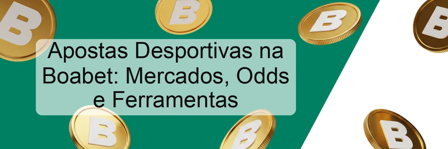 Apostas Desportivas na Boabet: Mercados, Odds e Ferramentas Apostas Desportivas na Boabet: Mercados, Odds e Ferramentas