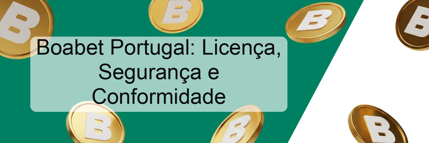 Boabet Portugal: Licença, Segurança e Conformidade Boabet Portugal: Licença, Segurança e Conformidade
